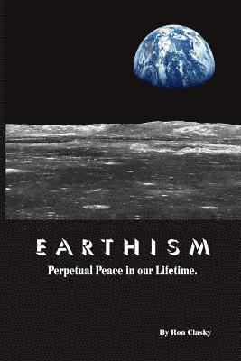 Ron Clasky - Earthism: Perpetual Peace in our Lifetime, Häftad