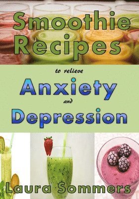 bokomslag Smoothie Recipes to Relieve Anxiety and Depression