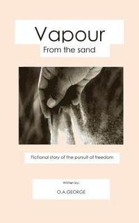bokomslag Vapour From the Sand: Fictional story of the Pursuit of Freedom