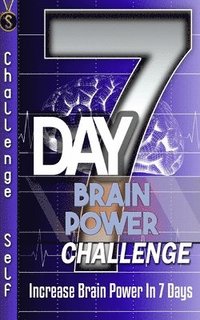 bokomslag 7-Day Brain Power Challenge: Increase Brain Power In 7 Days