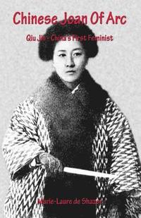 bokomslag Chinese Joan Of Arc: Qiu Jin - China's First Feminist