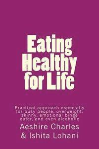 bokomslag Eating Healthy for Life: Practical approach especially for busy people, overweight, skinny, emotional binge eater, and even alcoholic
