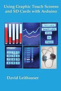 David C. Leithauser - Using Graphic Touch Screens and SD Cards with Arduino, Häftad