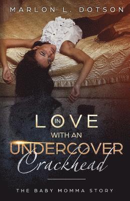In Love With An Undercover Crackhead: The Baby Momma Story 1
