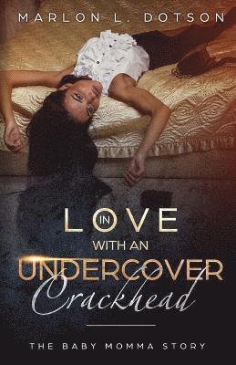Marlon L. Dotson - In Love With An Undercover Crackhead: The Baby Momma Story, Häftad