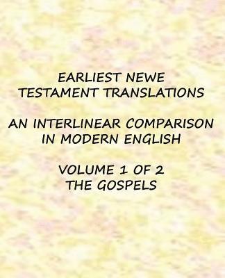Earliest New Testament Translations - Volume 1: The Gospels 1