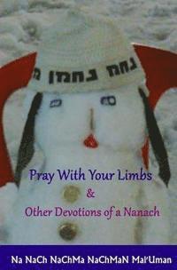 bokomslag Pray With Your Limbs & Other Devotions of a Nanach