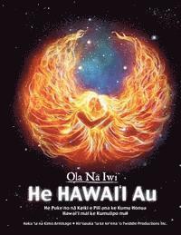 Ola Na Iwi: He Hawaii Au (Hawaiian version): He Puke no na Keiki e Pili ana ke Kumu Honua Hawai'i mai ke Kumulipo mai 1