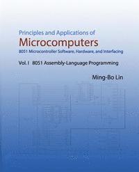 bokomslag Principles and Applications of Microcomputers: 8051 Microcontroller Software, Hardware, and Interfacing: Vol. I 8051 Assembly-Language Programming