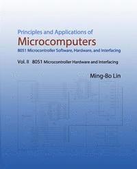 bokomslag Principles and Applications of Microcomputers: 8051 Microcontroller Software, Hardware, and Interfacing: Vol. II 8051 Microcontroller Hardware and Int