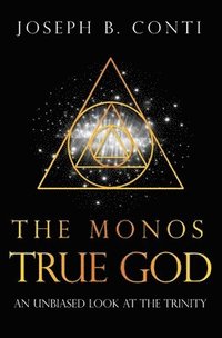 bokomslag The Monos True God: An Unbiased Look at the Trinity