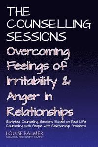bokomslag The Counselling Sessions: Overcoming Feelings of Irritability and Anger in Relationships