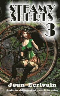 bokomslag Steamy Shorts 3: A collection of Steampunk and Science Fiction Erotica short fiction