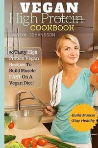 bokomslag Vegan High Protein Cookbook: 50 Tasty High Protein Vegan Recipes To Build Muscle FAST On A Vegan Diet