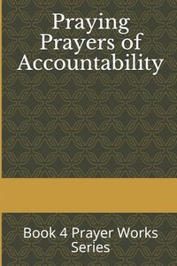 bokomslag Praying Prayers of Accountability: Book 4 Prayer Works Series