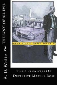 bokomslag The Root Of All Evil: The Chronicles Of Detective Marcus Rose