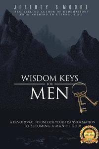 bokomslag Wisdom Keys for Men: A Devotional to Unlock Your Transformation to Becoming a Man of God