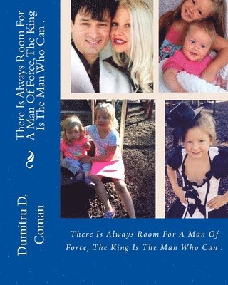 Dumitru D. Coman - There Is Always Room For A Man Of Force, The King Is The Man Who Can ., Häftad