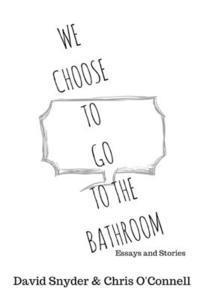 bokomslag We Choose to Go to the Bathroom: Essays & Stories