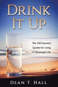bokomslag Drink It Up: The 100 Essential Quotes for Living a Meaningful Life
