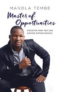 bokomslag Master of Opportunities: Discover How You Can Master Opportunities