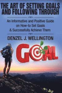 bokomslag The Art of Setting Goals and Following Through: An Informative and Positive Guide on How-to Set Goals & Successfully Achieve Them