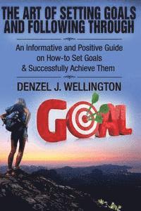 bokomslag The Art of Setting Goals and Following Through: An Informative and Positive Guide on How-to Set Goals & Successfully Achieve Them