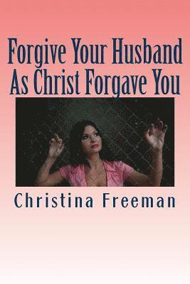 Forgive Your Husband As Christ Forgave You 1