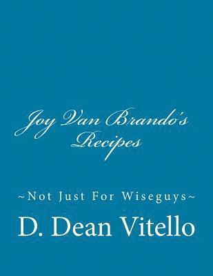 Joy Van Brando's Recipes: Not Just For Wiseguys 1