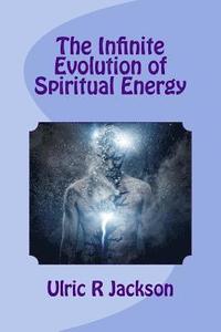bokomslag The Infinite Evolution of Spiritual Energy