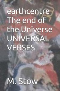 bokomslag EarthCentre: The End of The Universe: Universal Verses