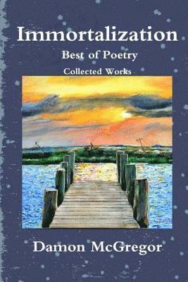 Immortalization: Best of Poetry Collected Works 1