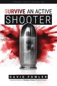 bokomslag SURVIVE An Active Shooter: Awareness, Preparedness, and Response for Extreme Violence