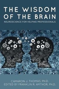 bokomslag The Wisdom of the Brain: Neuroscience for Helping Professionals