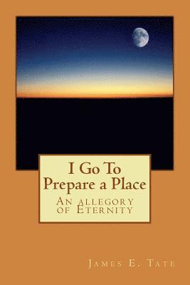 I Go To Prepare a Place: An allegory of Eternity 1