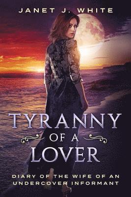 Tyranny of a Lover...Diary of the Wife of an Undercover Informant 1