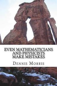 bokomslag Even Mathematicians and Physicists make Mistakes: Some Alleged Errors of Mathematics