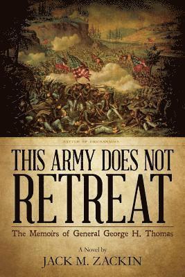 This Army Does Not Retreat: The Memoirs of General George H. Thomas 1