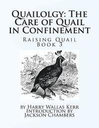 bokomslag Quailolgy: The Care of Quail in Confinement: Raising Quail Book 3