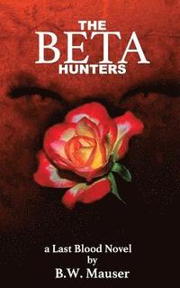 bokomslag The Beta Hunters: A Last Blood Novel