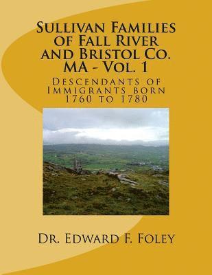 Edward Foley - Sullivan Familes of Fall River and Bristol Co. MA - Vol. 1: Descendants of Immigrants born 1760 to 1780, Häftad