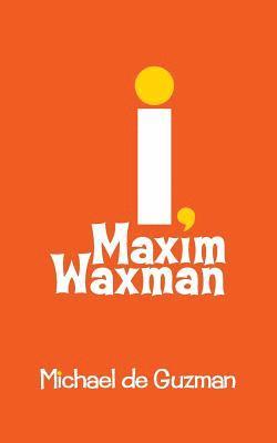 I, Maxim Waxman 1