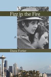 Fizz in the Fire: A Memoir 1