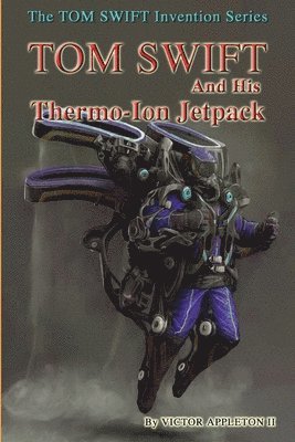 Tom Swift and His Thermo-Ion Jetpack 1