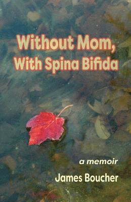 James Boucher - Without Mom, With Spina Bifida, Häftad