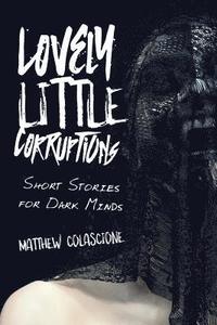 bokomslag Lovely Little Corruptions: Short Stories for Dark Minds