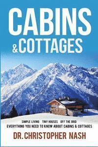 bokomslag Cabins & Cottages: Simple Living, Tiny Houses, Off The Grid, Everything You Need To Know About Cabins & Cottages