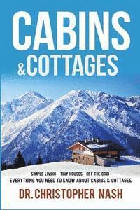 bokomslag Cabins & Cottages: Simple Living, Tiny Houses, Off The Grid, Everything You Need To Know About Cabins & Cottages