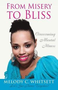 bokomslag From Misery to Bliss: Overcoming Mental Illness