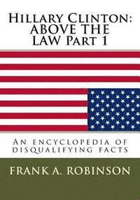 bokomslag Hillary Clinton: ABOVE THE LAW Part 1: An encyclopedia of disqualifying facts